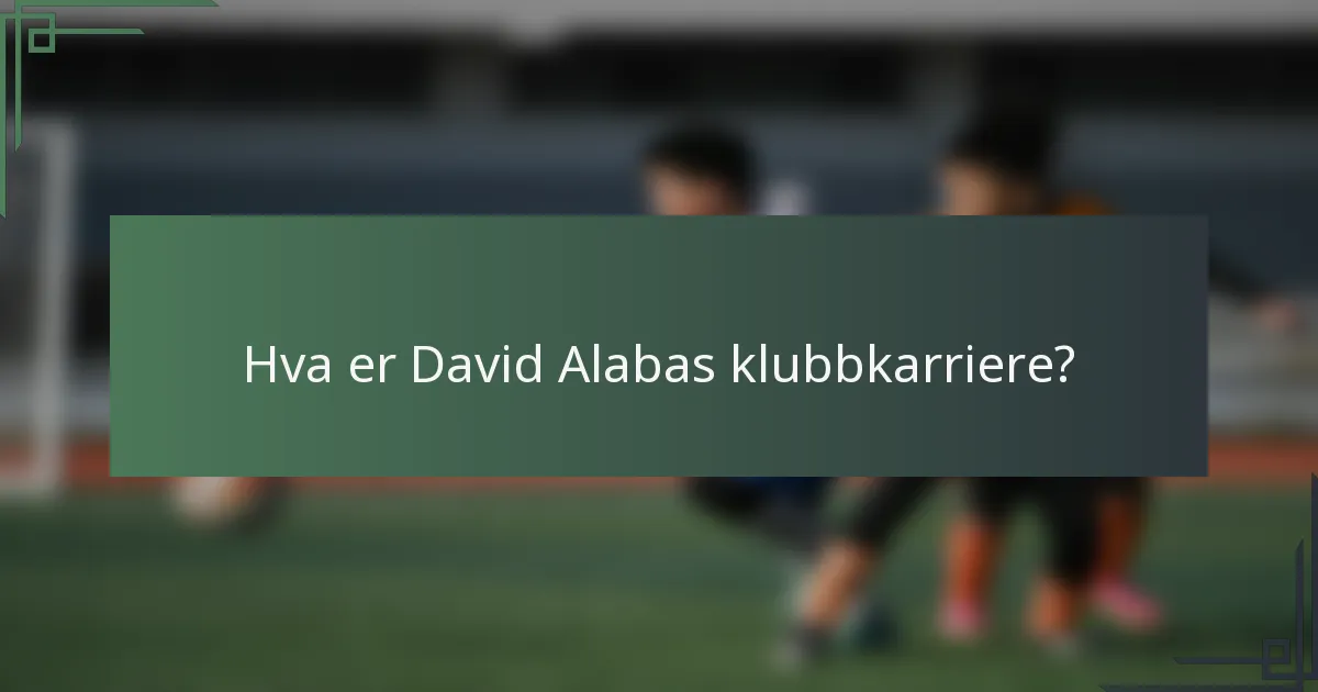 Hva er David Alabas klubbkarriere?