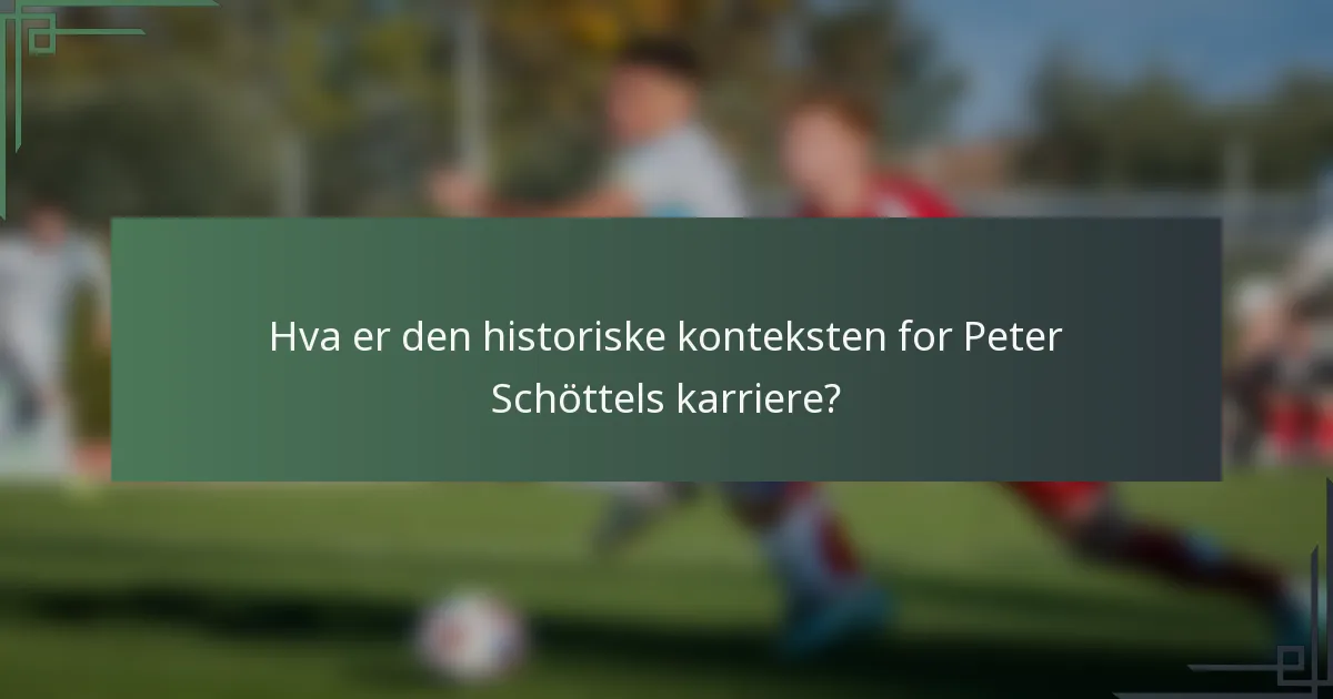 Hva er den historiske konteksten for Peter Schöttels karriere?