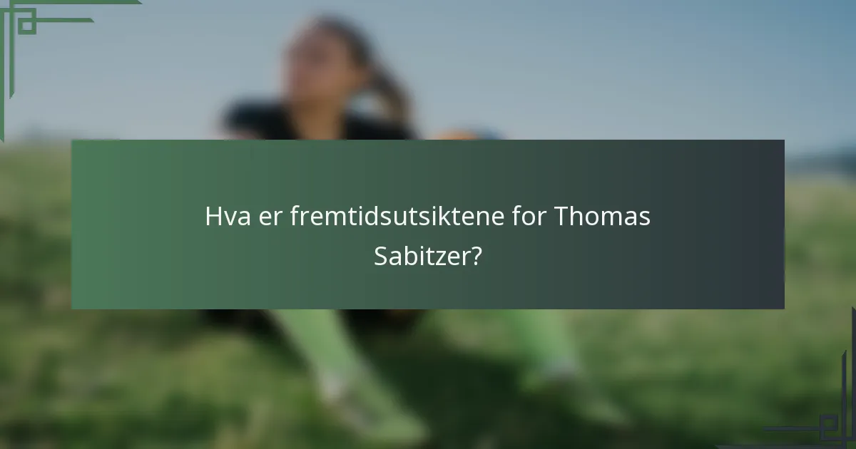 Hva er fremtidsutsiktene for Thomas Sabitzer?
