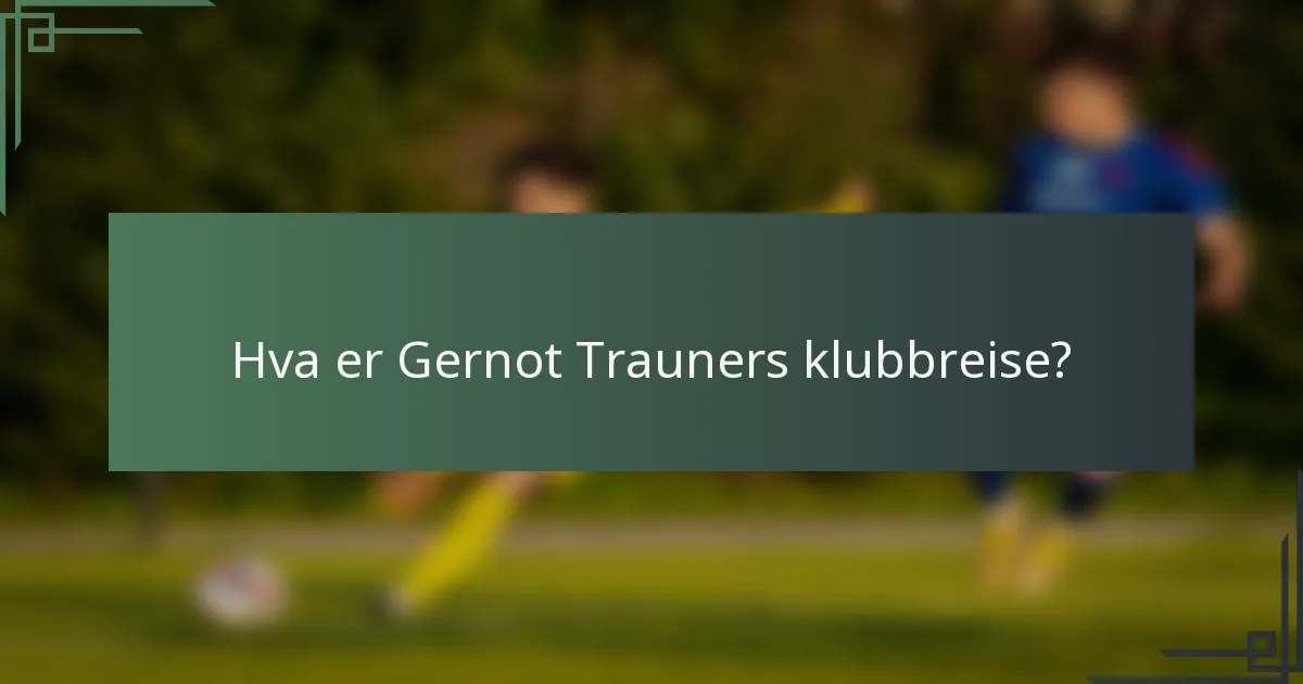 Hva er Gernot Trauners klubbreise?