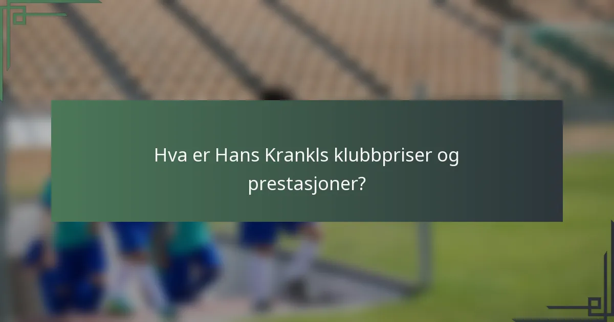 Hva er Hans Krankls klubbpriser og prestasjoner?