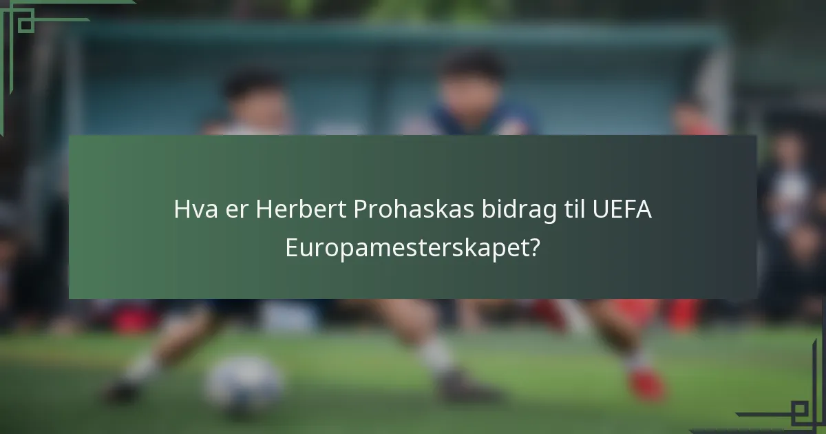 Hva er Herbert Prohaskas bidrag til UEFA Europamesterskapet?