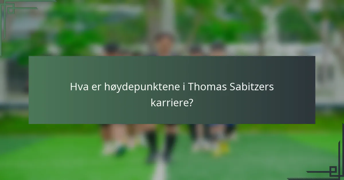 Hva er høydepunktene i Thomas Sabitzers karriere?