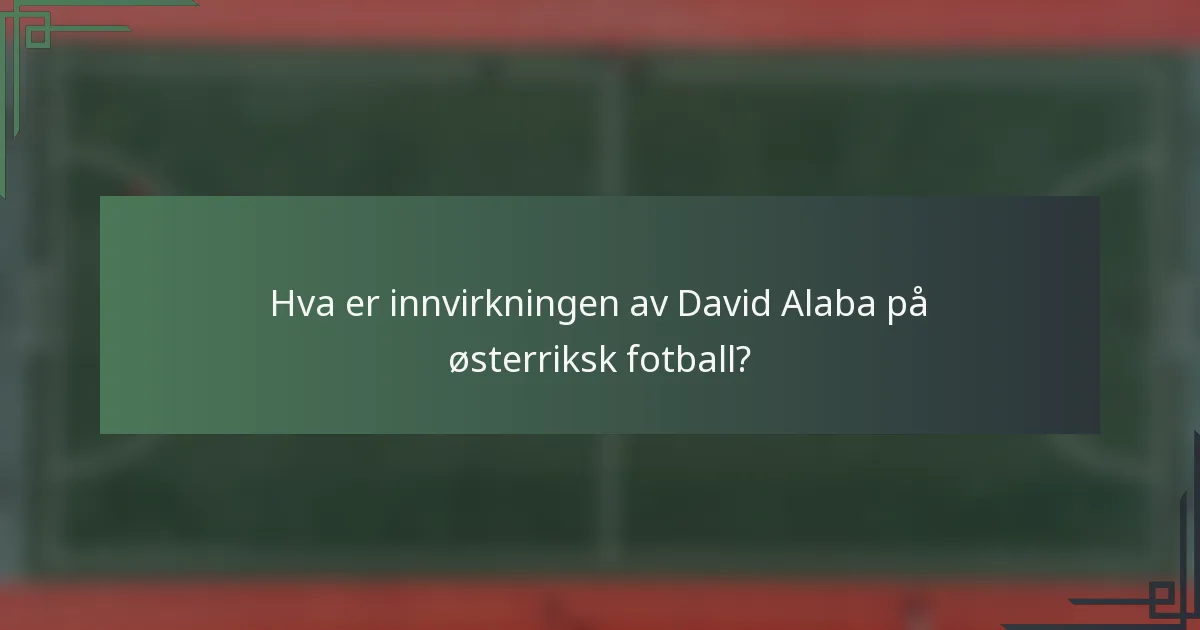 Hva er innvirkningen av David Alaba på østerriksk fotball?