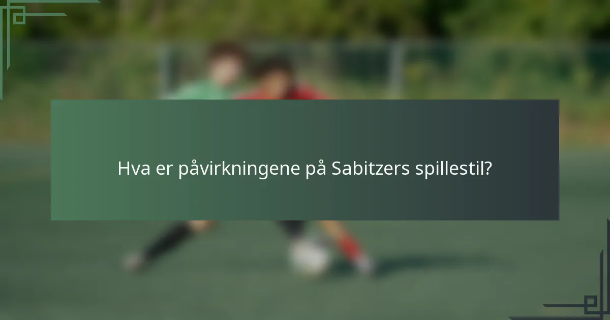 Hva er påvirkningene på Sabitzers spillestil?