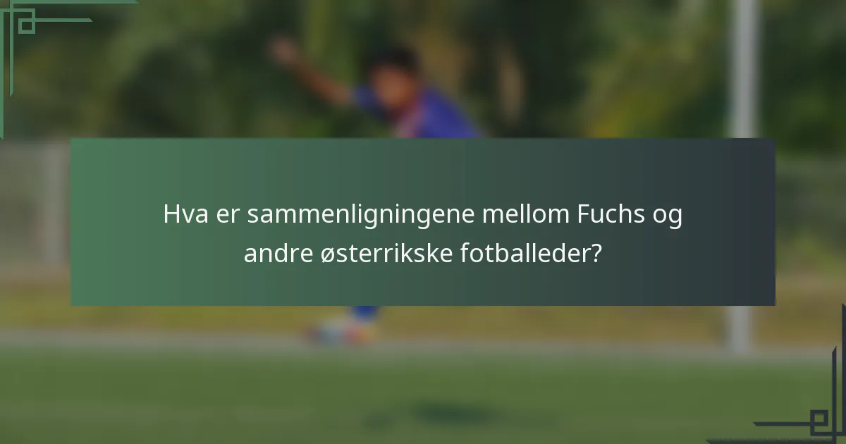 Hva er sammenligningene mellom Fuchs og andre østerrikske fotballeder?