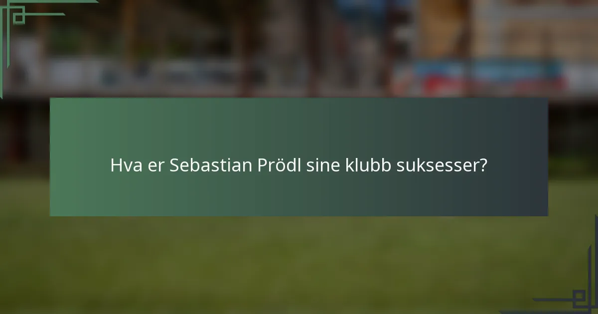 Hva er Sebastian Prödl sine klubb suksesser?