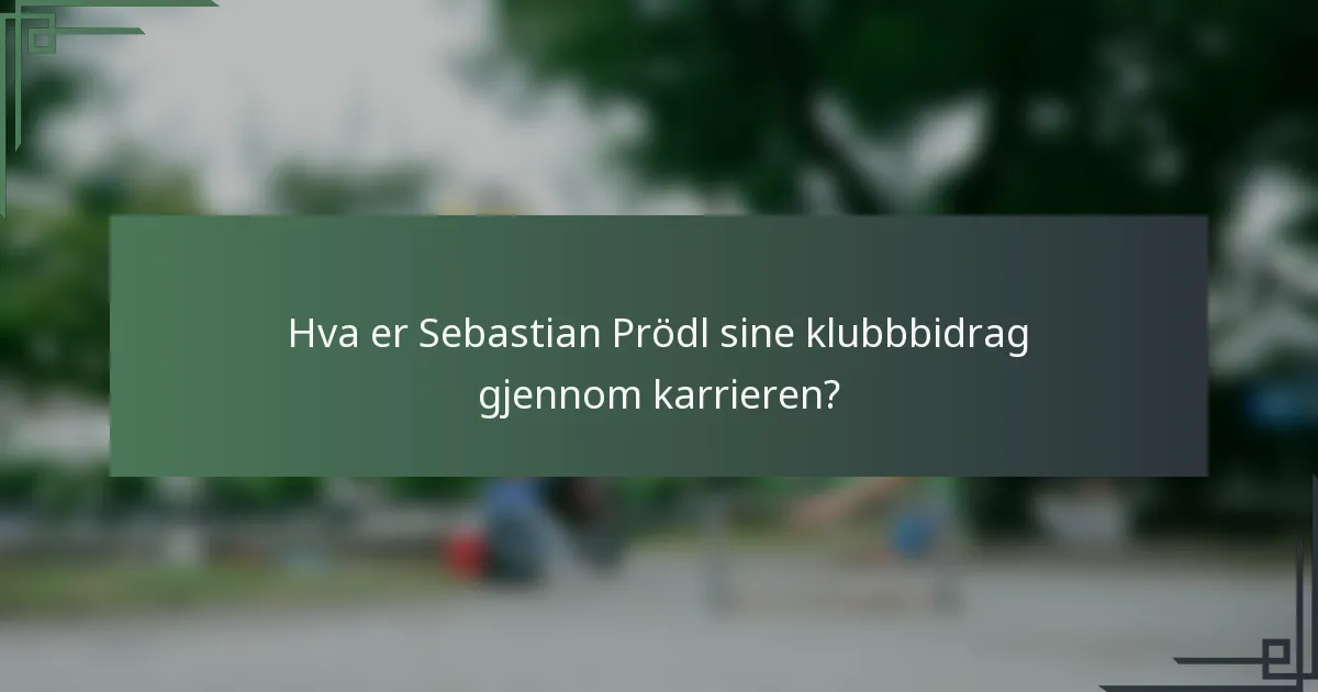 Hva er Sebastian Prödl sine klubbbidrag gjennom karrieren?