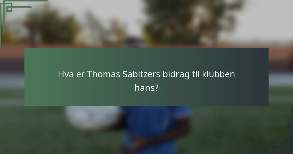 Hva er Thomas Sabitzers bidrag til klubben hans?