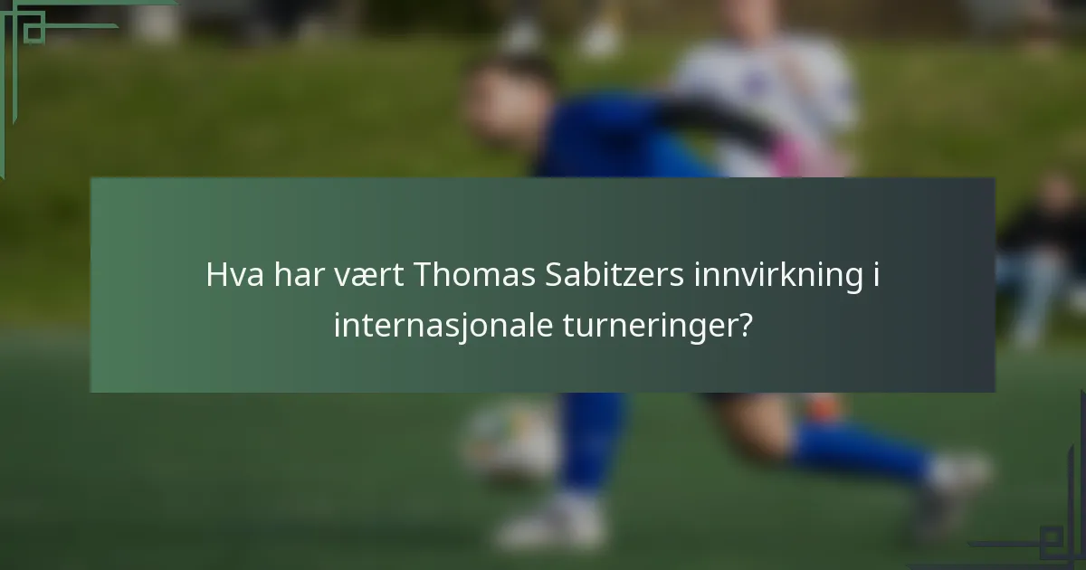Hva har vært Thomas Sabitzers innvirkning i internasjonale turneringer?