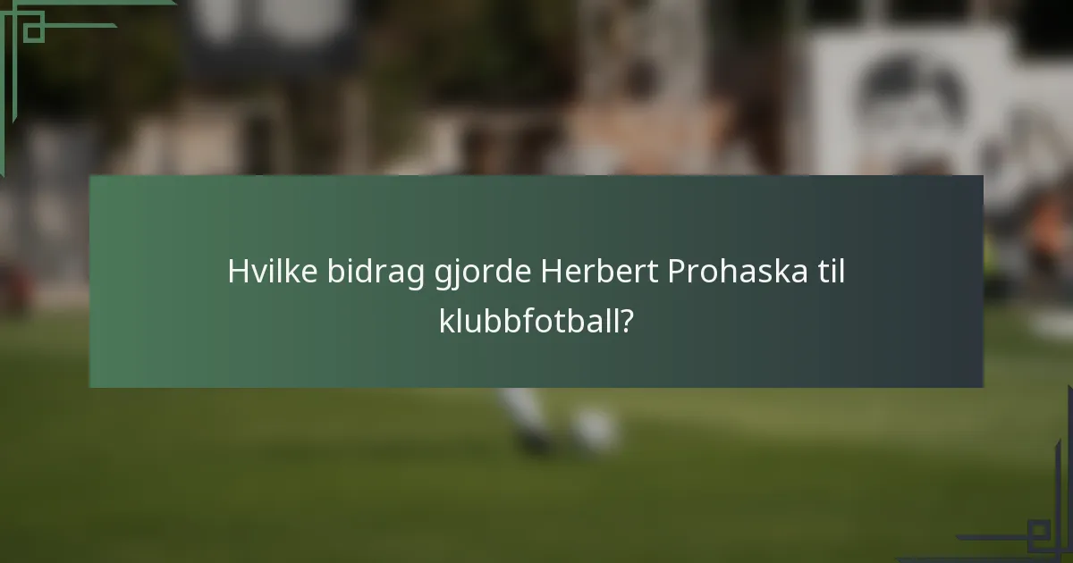 Hvilke bidrag gjorde Herbert Prohaska til klubbfotball?