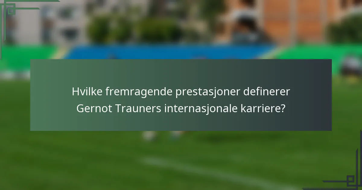 Hvilke fremragende prestasjoner definerer Gernot Trauners internasjonale karriere?
