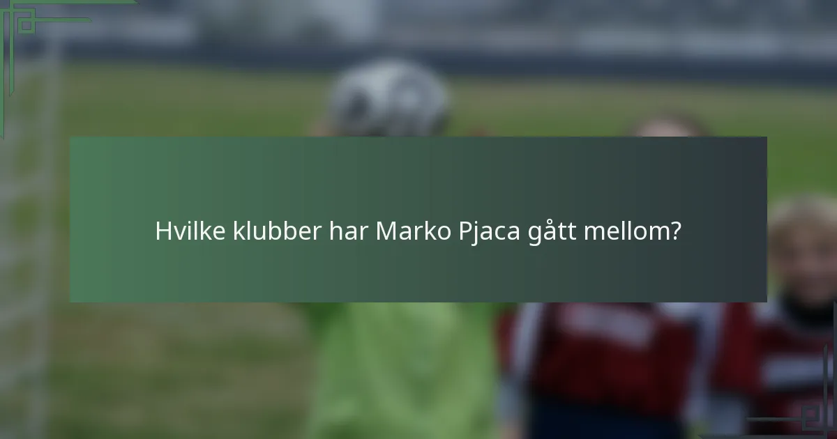 Hvilke klubber har Marko Pjaca gått mellom?