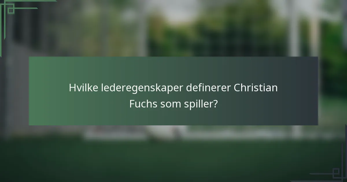Hvilke lederegenskaper definerer Christian Fuchs som spiller?