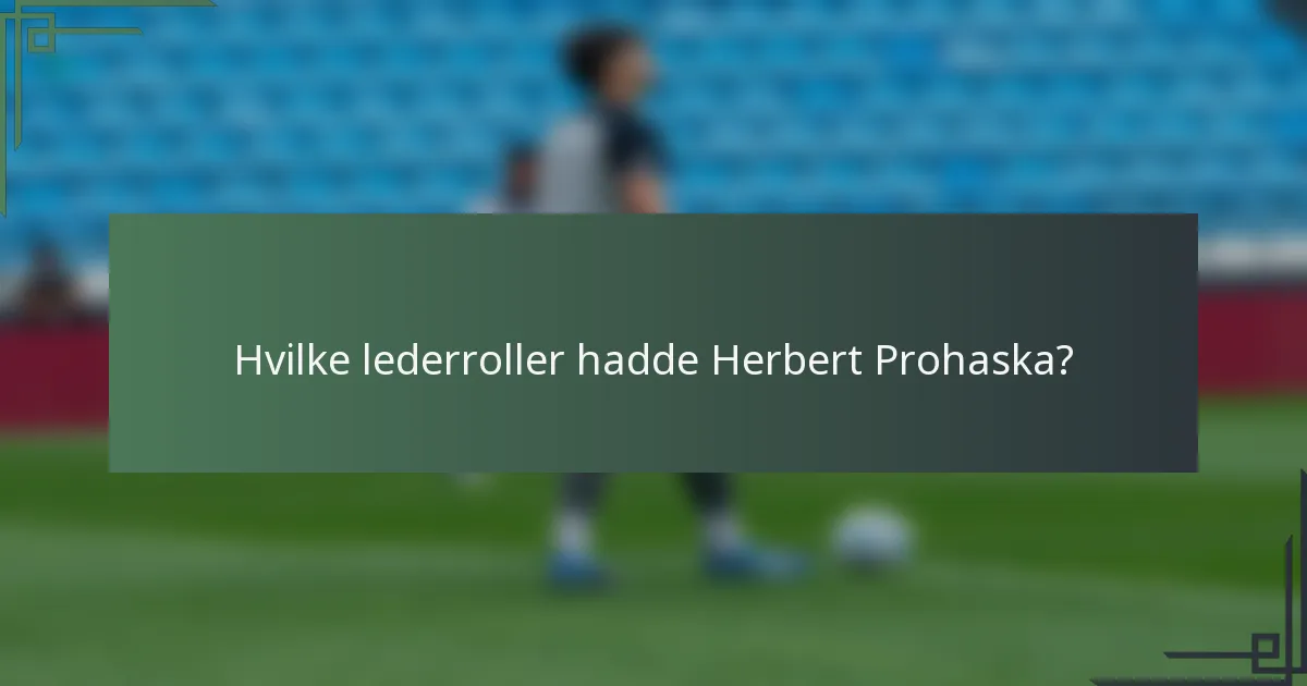 Hvilke lederroller hadde Herbert Prohaska?