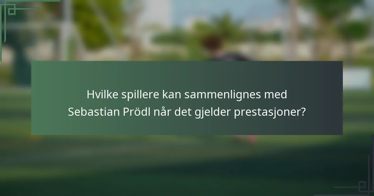 Hvilke spillere kan sammenlignes med Sebastian Prödl når det gjelder prestasjoner?