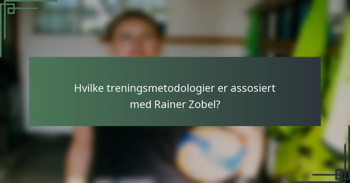 Hvilke treningsmetodologier er assosiert med Rainer Zobel?