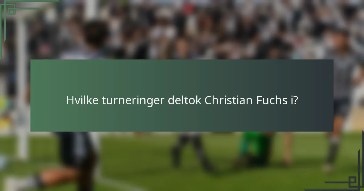 Hvilke turneringer deltok Christian Fuchs i?