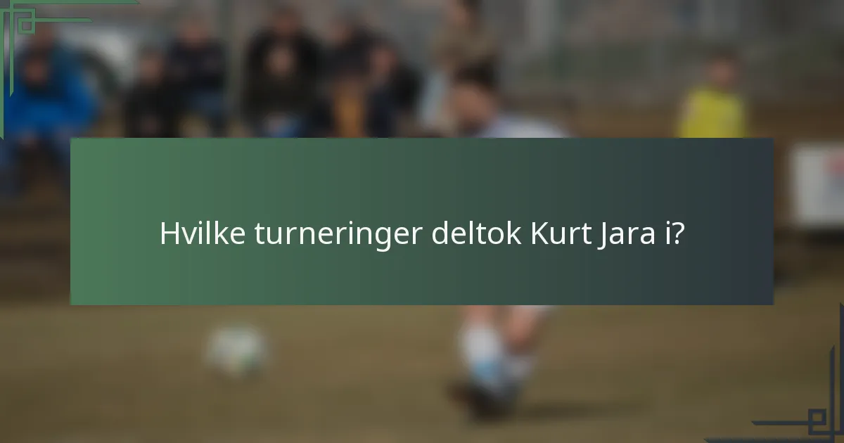Hvilke turneringer deltok Kurt Jara i?