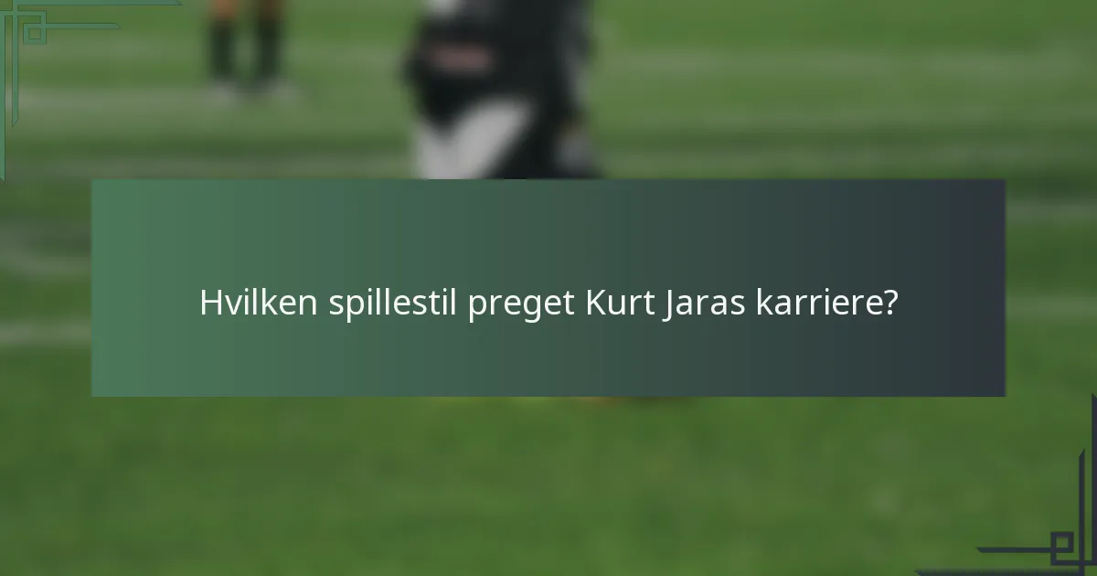 Hvilken spillestil preget Kurt Jaras karriere?