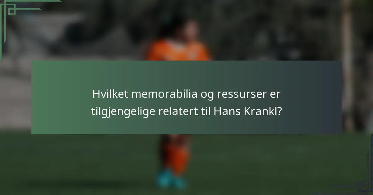 Hvilket memorabilia og ressurser er tilgjengelige relatert til Hans Krankl?