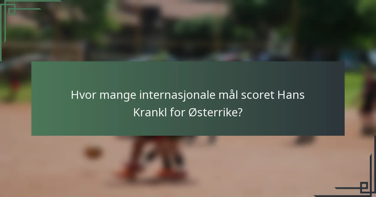 Hvor mange internasjonale mål scoret Hans Krankl for Østerrike?