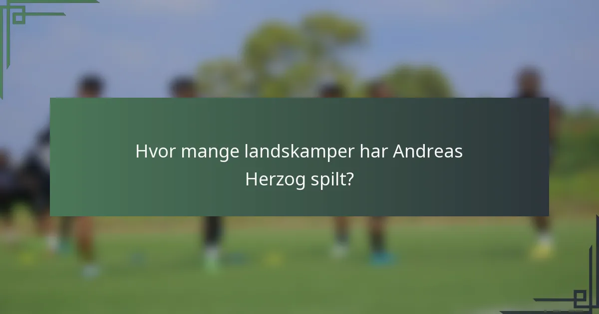 Hvor mange landskamper har Andreas Herzog spilt?