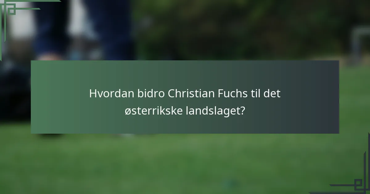 Hvordan bidro Christian Fuchs til det østerrikske landslaget?