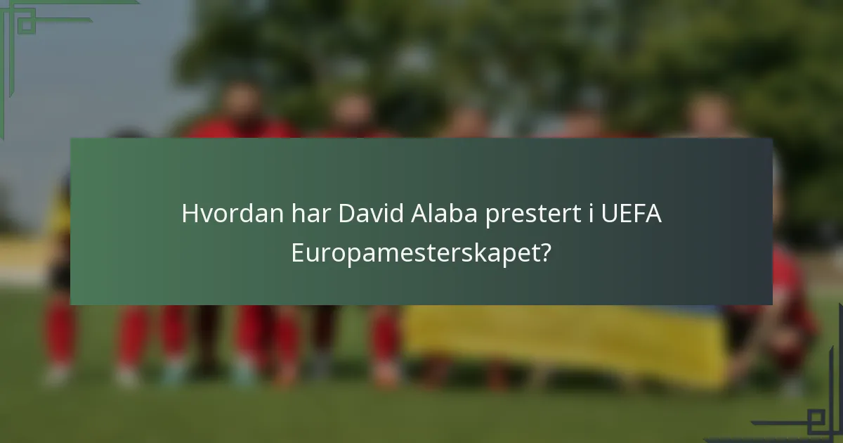Hvordan har David Alaba prestert i UEFA Europamesterskapet?