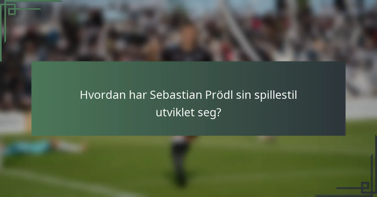 Hvordan har Sebastian Prödl sin spillestil utviklet seg?