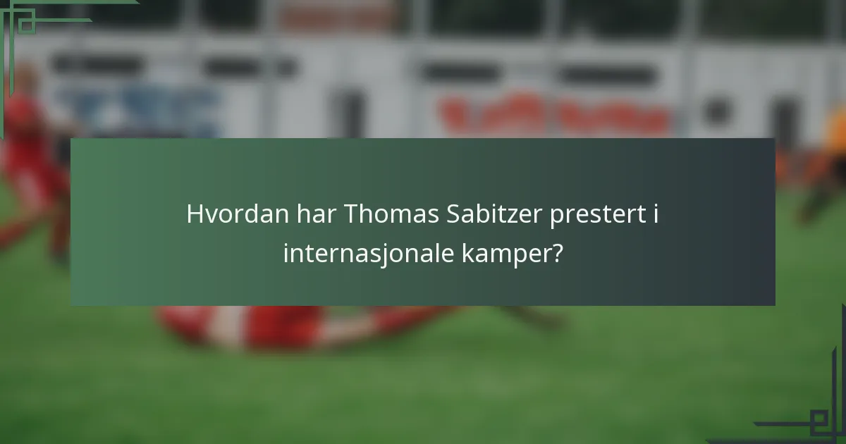 Hvordan har Thomas Sabitzer prestert i internasjonale kamper?