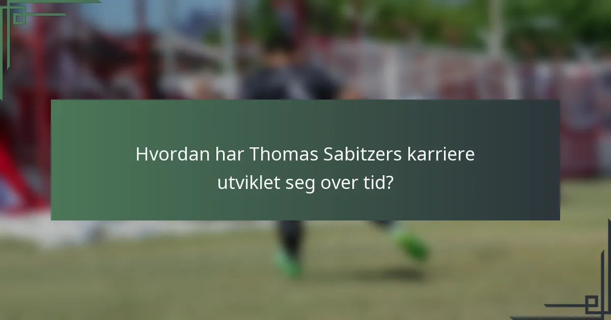 Hvordan har Thomas Sabitzers karriere utviklet seg over tid?