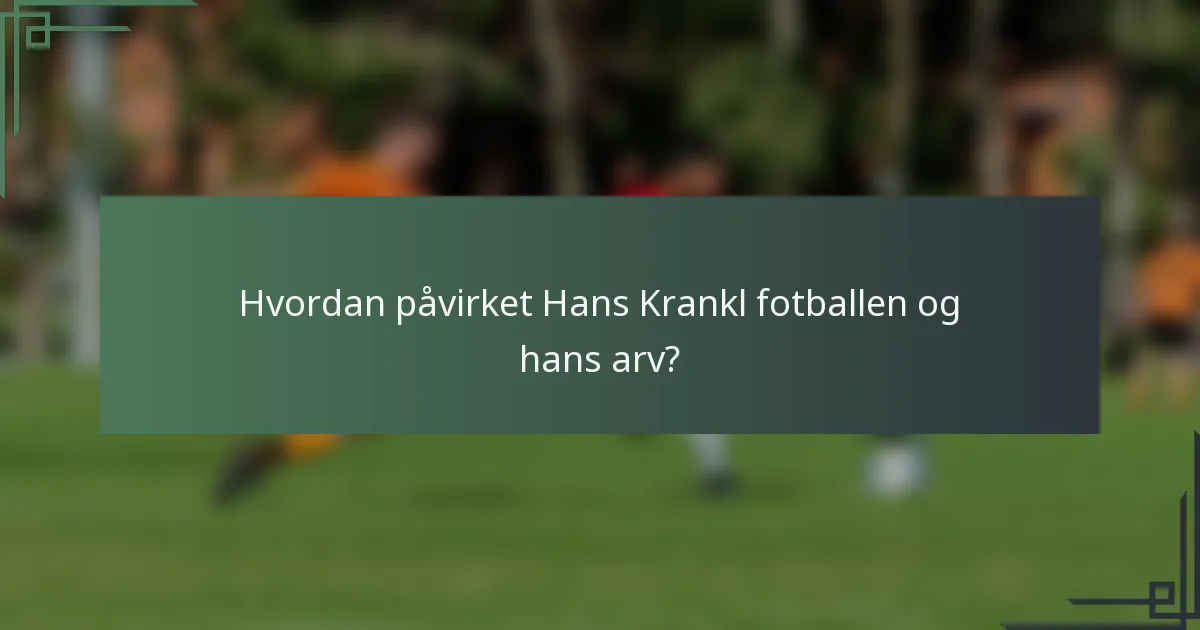 Hvordan påvirket Hans Krankl fotballen og hans arv?
