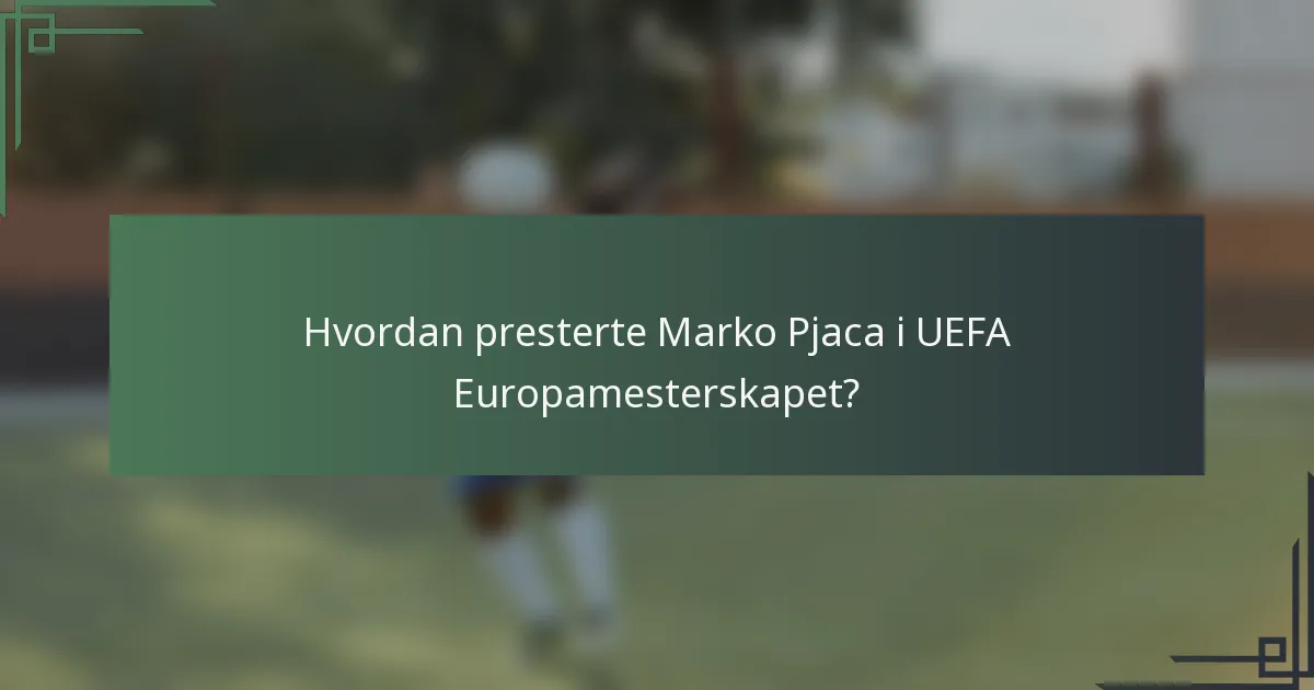 Hvordan presterte Marko Pjaca i UEFA Europamesterskapet?