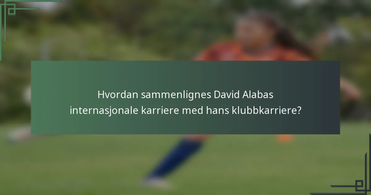 Hvordan sammenlignes David Alabas internasjonale karriere med hans klubbkarriere?