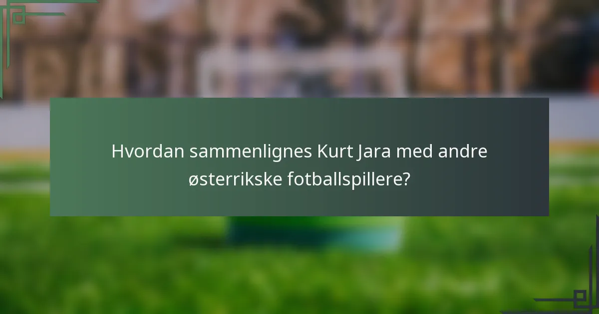 Hvordan sammenlignes Kurt Jara med andre østerrikske fotballspillere?