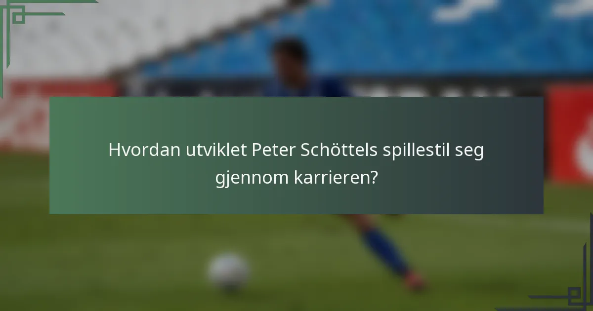Hvordan utviklet Peter Schöttels spillestil seg gjennom karrieren?