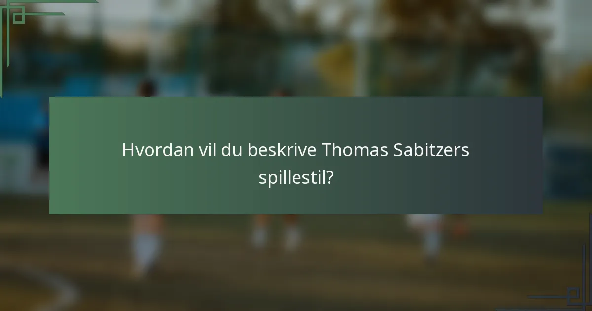 Hvordan vil du beskrive Thomas Sabitzers spillestil?