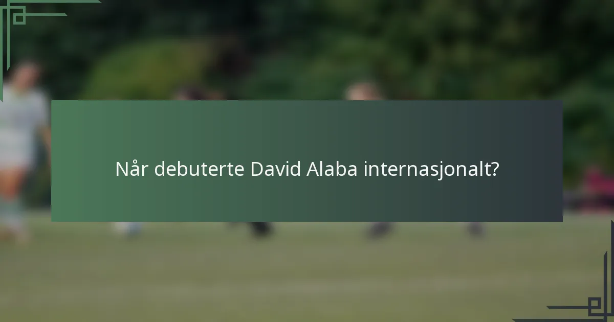 Når debuterte David Alaba internasjonalt?