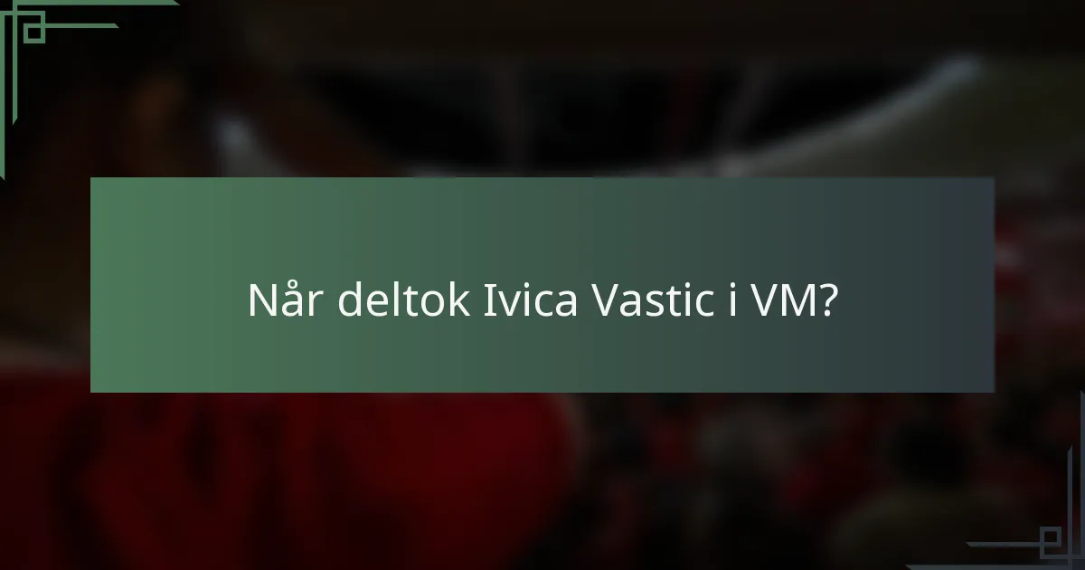 Når deltok Ivica Vastic i VM?